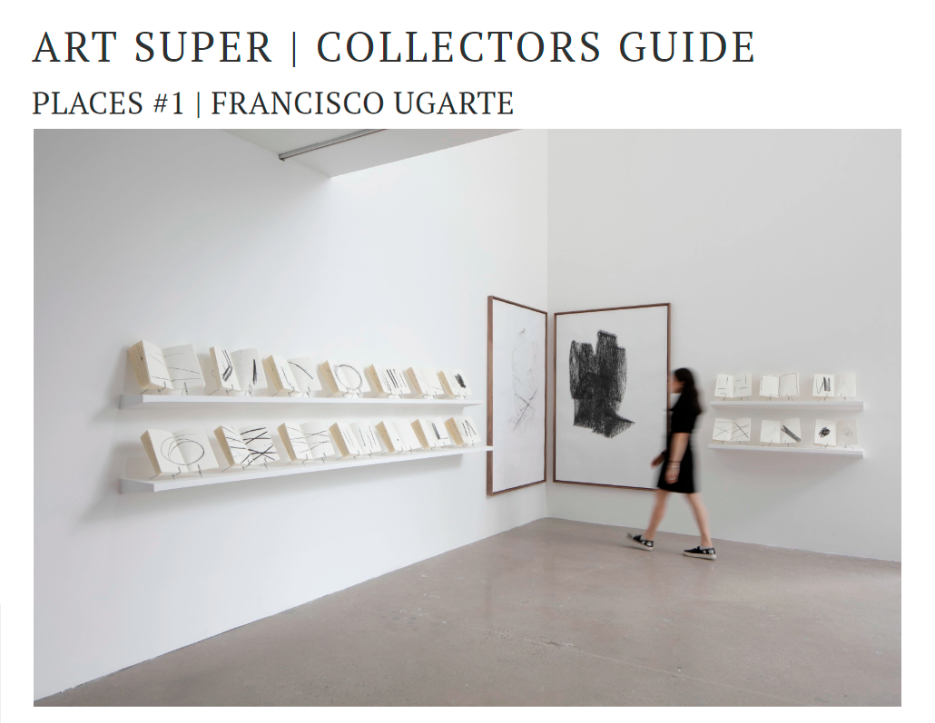 ART SUPER|COLLECTORS GUIDE, Places #1 : Francisco Ugarte